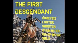 THE FIRST DESCENDANT  - ÜCRETSIZ LOOTER SHOOTER ISTER SOLO ISTER COOP