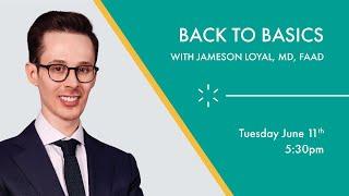 Back to Basics With Jameson Loyal, MD, FAAD | Webinar