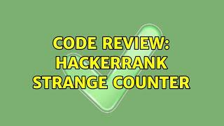 Code Review: HackerRank Strange Counter