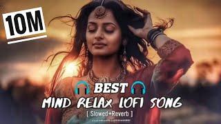 Mind Relax Lofi Song | Mind Relax Lofi Mashup | Mind Fresh Lofi Songs | Slowed and Reverb