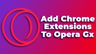 How to Add Chrome Extensions To Opera GX(2024) (Tutorial)