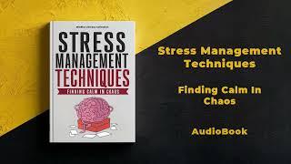 Stress Management Techniques: Finding Calm in Chaos | Audiobook By Mindful Literary