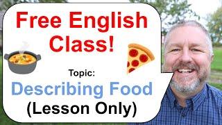 Free English Class! Topic: Describing Food!  (Lesson Only)