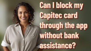 Can I block my Capitec card through the app without bank assistance?