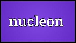 Nucleon Meaning