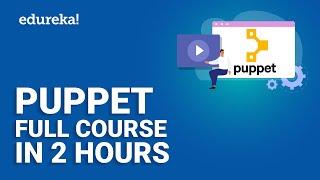 Puppet Full Course | Learn Puppet Training | Puppet Tutorial for Beginners | Learn Devops  | Edureka