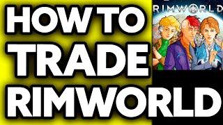 How To Trade in Rimworld (Full Guide!)