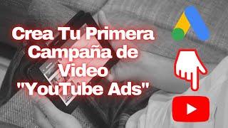 Como Crear Tu Primera Campaña de Video en Google Ads - Anuncios en YouTube