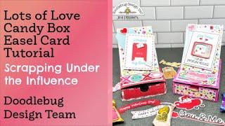 Lots of Love Candy Box Easel Card Tutorial - Doodelbug Design Team