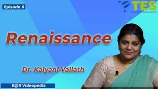 Renaissance| E@6 Videopedia | TES | Kalyani Vallath | NTA NET, K SET, G SET, WB SET, GATE, J SET