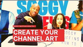 HOW TO DESIGN YOUR CHANNEL ART IN 5 MINUTES!! - SOGGY MUFFINS