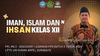 PPL MA-2 | IMAN, ISLAM DAN IHSAN KELAS XII OLEH MUHAMMAD KHASAN S.Pd.I