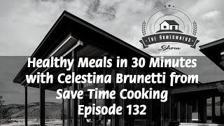 Healthy Meals in 30 Minutes with Celestina Brunetti from Save Time Cooking | THS | Episode 132