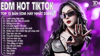 Lướt Sóng Đạp Mây Remix  BXH Nhạc Trẻ Remix Hay Nhất  - Top 15 Bản EDM TikTok Hot Trend 2024