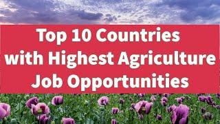 Top 10 Countries With Highest / Best Agriculture job & Scholarship Opportunities