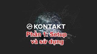 Kontakt 6 phần 1: Hướng dẫn setup, add Library và sử dụng cơ bản