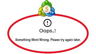 How To Fix Metatrader 5 Apps Oops Something Went Wrong Please Try Again Later Error