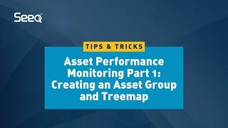 Asset Performance Monitoring Part 1: Creating an Asset Group and Treemap