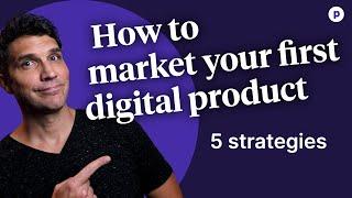 How to market your first digital product - (Top 5 strategies)