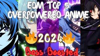 EDM Top 5 Overpowered Anime 2024  Nonstop EDM Remixes of New Anime Songs 2024