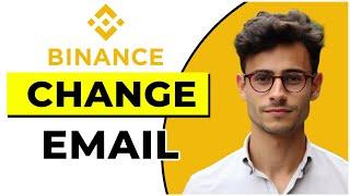 How to Change Email on Binance (Quick & Easy)