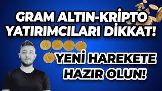 GRAM ALTIN-KRİPTO YATIRIMCILARI DİKKAT! / YENİ HAREKETE HAZIR OLUN!