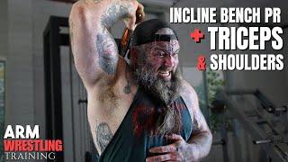 INCLINE BENCH PR + TRICEPS & SHOULDERS (ARM WRESTLING TRAINING)