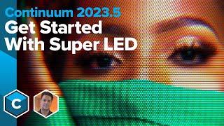 Continuum 2023.5 - Get Started with BCC+ Super LED