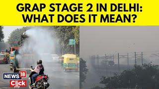 Delhi Air Pollution | GRAP Stage 2 Invoked In Delhi-NCR As Air Quality Worsens: What It Means | N18V