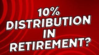 a 10% Retirement Distribution???