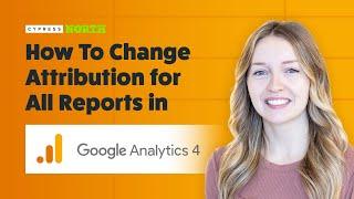 How To Change Attribution Models In Google Analytics 4 | A Step-By-Step Guide