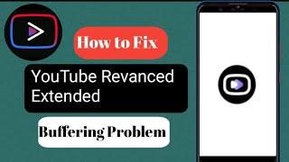 How to Fix YouTube Revanced Extended Buffering Problem 2024  Revanced Extended Loading issuel