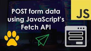 POST form data using JavaScript's Fetch API