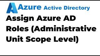 41. How to Assign Azure AD roles with Administrative Unit Scope