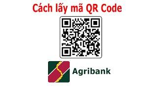 Cách lấy mã QR code tài khoản ngân hàng Agribank