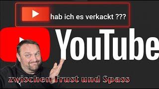 das Ende meines Youtube Kanals...??? zwischen Frust und Spass... hab ich meinen Kanal versaut ️