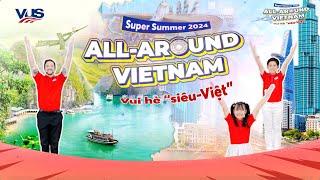 [OFFICIAL MV] All Around Vietnam - Chương trình Tiếng Anh Hè VUS Super Summer 2024 Vui Hè Siêu Việt!