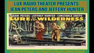 LUX RADIO THEATER PRESENTS: LURE OF THE WILDERNESS WITH JEAN PETERS AND JEFFERY HUNTER