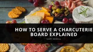 How to Serve a Charcuterie Board Explained by Gary Newell