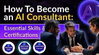 How To Become an AI Consultant: Essential Skills and Certifications | GetGenerative.AI