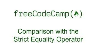 Comparison with the Strict Equality Operator - Free Code Camp