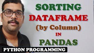 SORTING DATAFRAME (BY COLUMN) IN PANDAS - PYTHON PROGRAMMING || SORT A DATAFRAME IN PANDAS