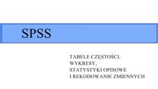 SPSS - wykresy, tabele częstości, statystyki opisowe, rekodowanie zmiennych