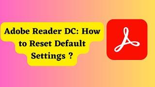 Adobe Reader DC: How to Reset Default Settings ?
