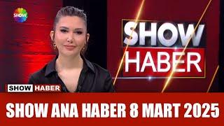 Show Ana Haber 8 Mart 2025