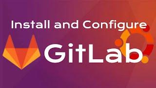 Effortless GitLab Installation and Configuration on Ubuntu 20.04 LTS