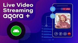 Build A Live Video Streaming Android App with Agora