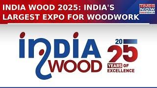 India Wood 2025: India's Largest Expo For Woodwork & Furniture Manufacturing Industry | Times Now