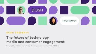 Dosh Presents: The future of technology, media and consumer engagement