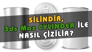 3ds Max Silindir Nasıl Yapılır? 3ds Max Cylinder Nasıl Modellenir?